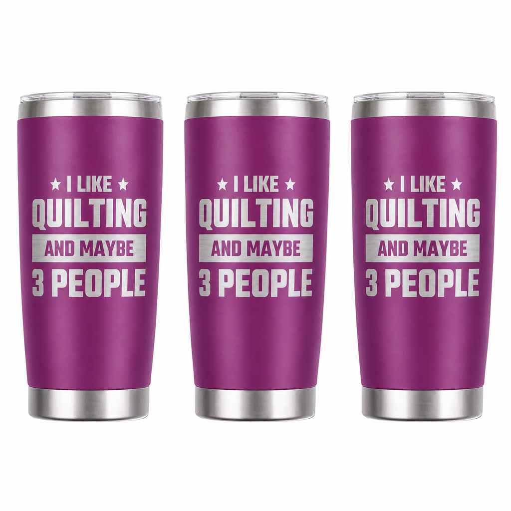 3 I Like Quilting And Maybe 3 People 20oz Stainless Steel Tumblers - 3 Tumblers Per Order