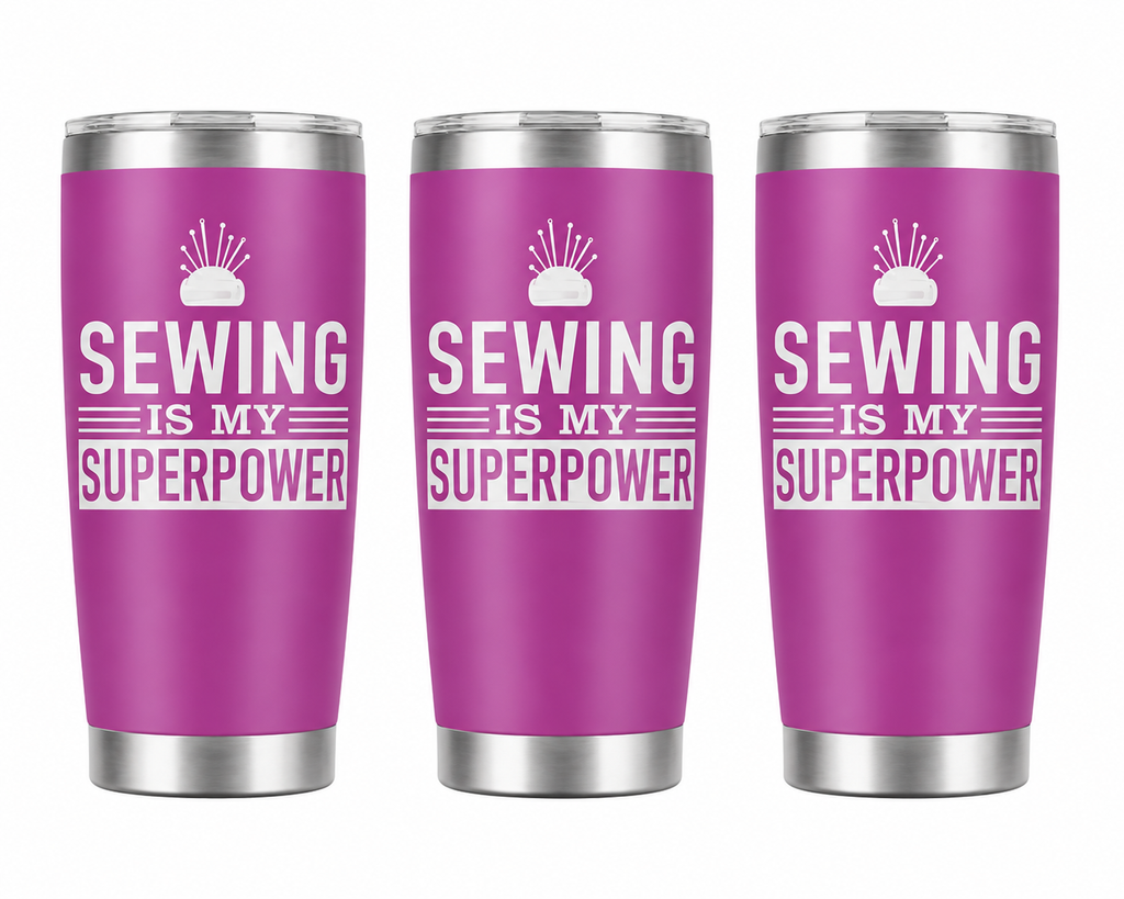 3 Sewing Is My Superpower 20oz Stainless Steel Tumblers - 3 Tumblers Per Order