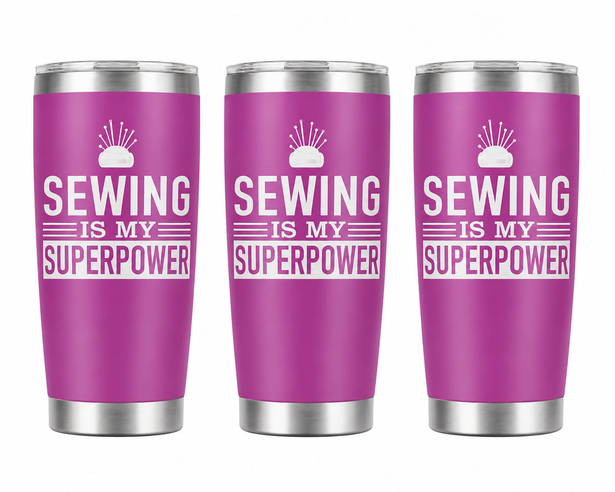 3 Sewing Is My Superpower 20oz Stainless Steel Tumblers - 3 Tumblers Per Order