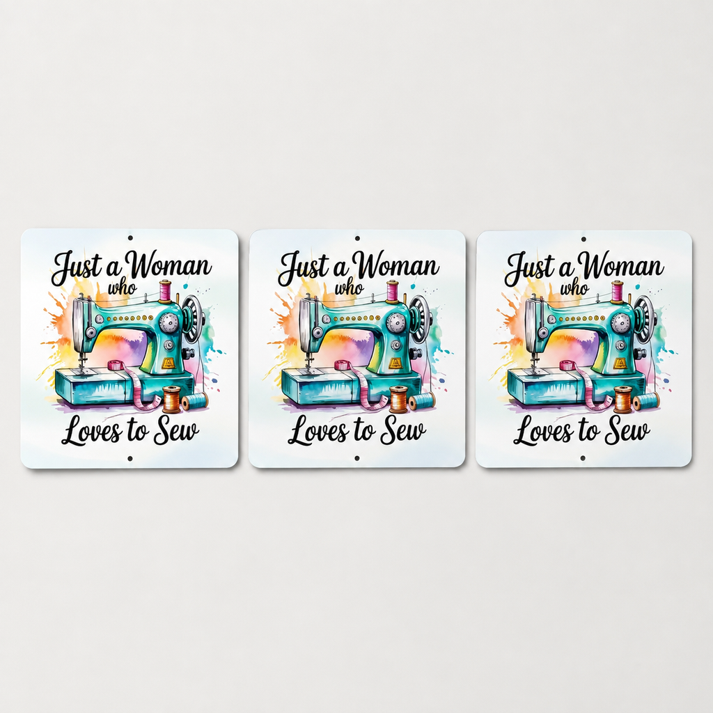 3 Just A Woman Who Loves To Sew 12in x 12in Aluminum Signs - 3 Signs Per Order