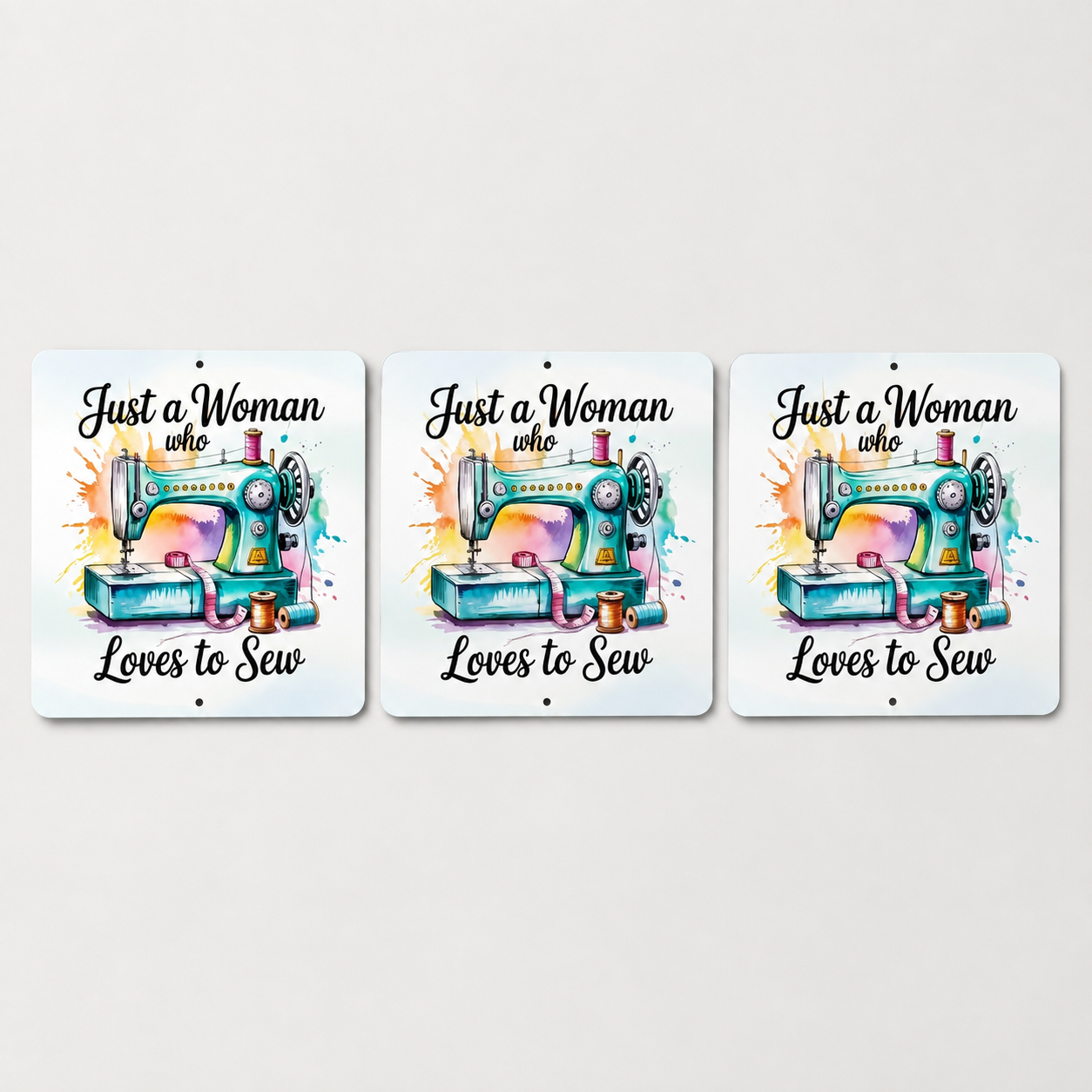 3 Just A Woman Who Loves To Sew 12in x 12in Aluminum Signs - 3 Signs Per Order