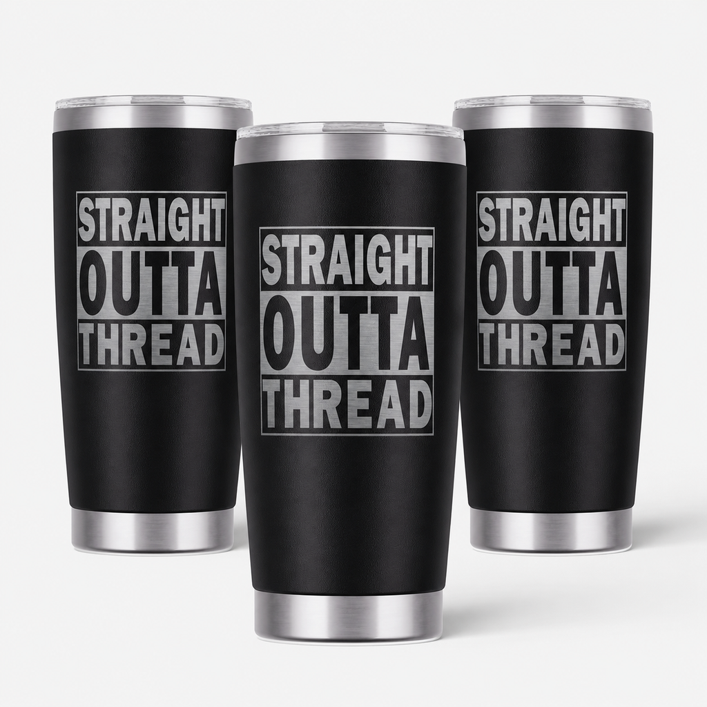 3 Straight Outta Thread 20oz Stainless Steel Tumblers - 3 Tumblers Per Order