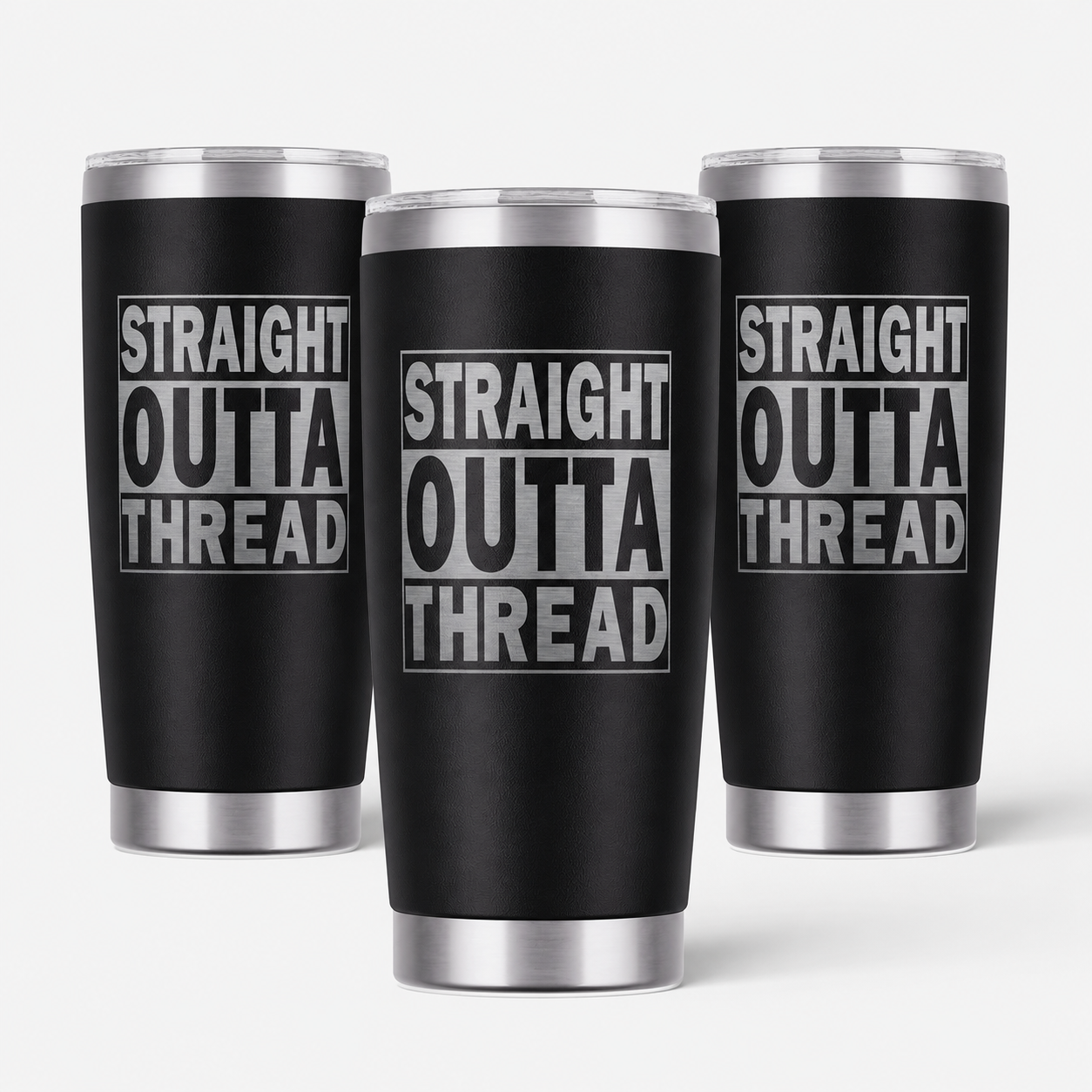 3 Straight Outta Thread 20oz Stainless Steel Tumblers - 3 Tumblers Per Order