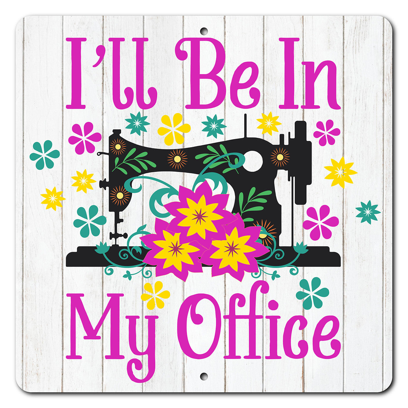 I'll Be In My Office 12in x 12in Aluminum Sign