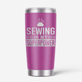 Sewing Is My Superpower 20oz Stainless Steel Tumbler