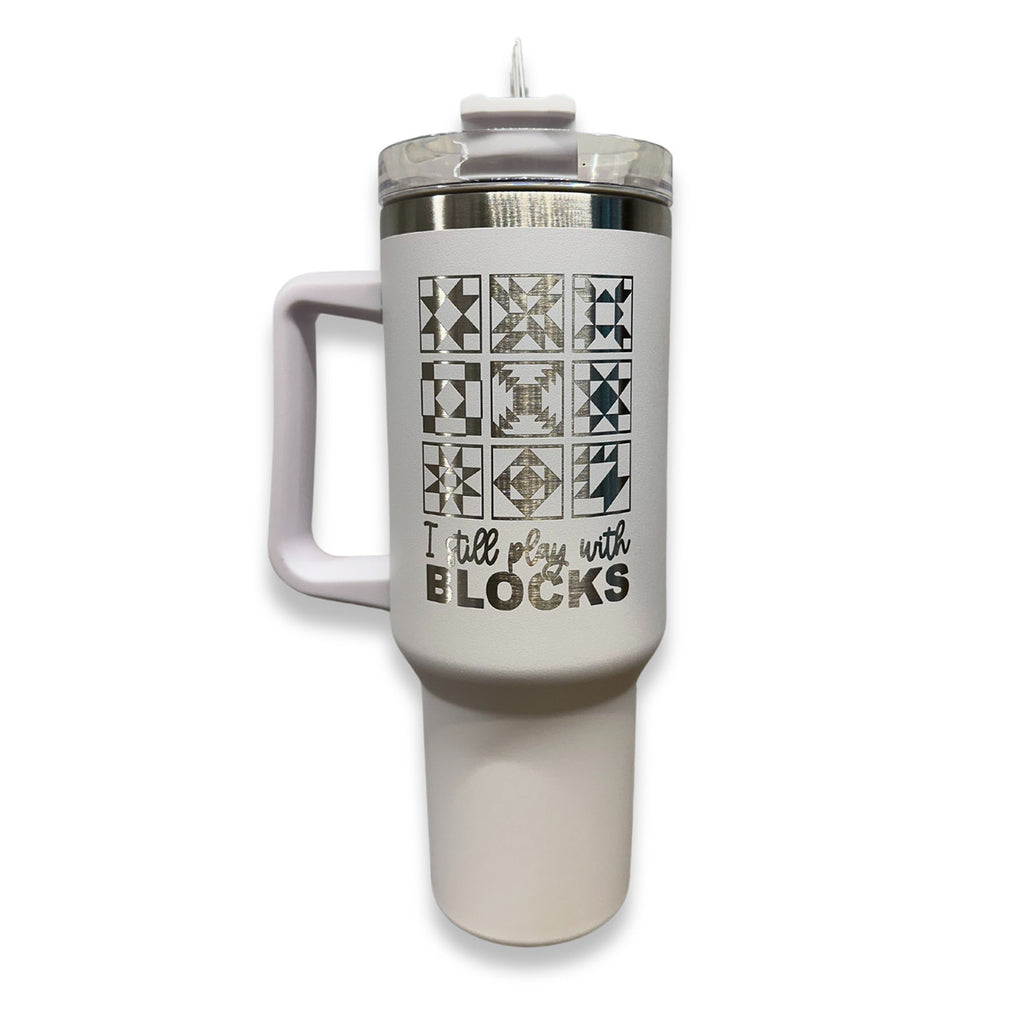 I Still Play With Blocks 40oz Stainless Steel Tumbler