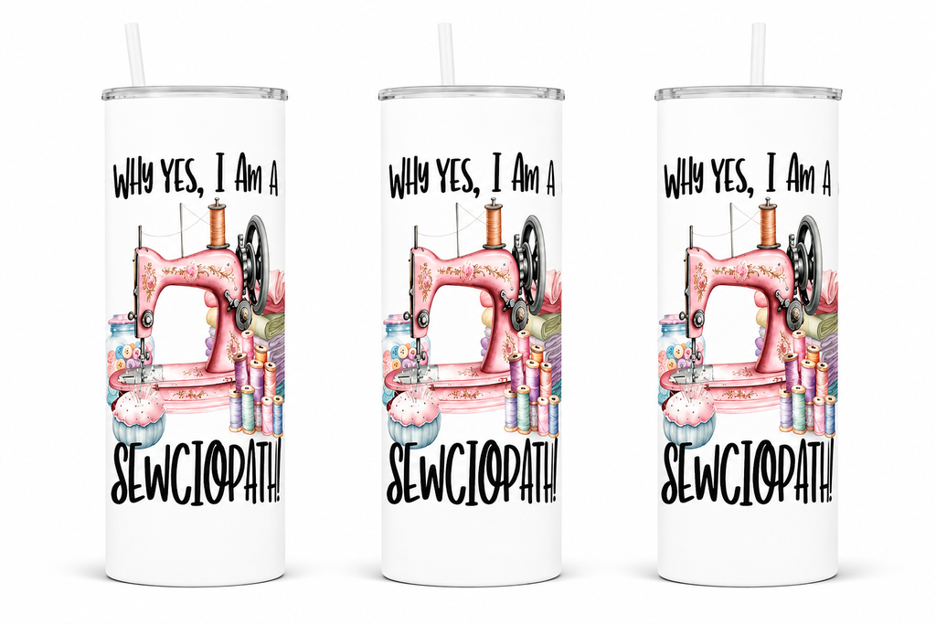 3 Why Yes, I'm A Sewciopath 20oz Stainless Steel Tumblers - 3 Tumblers Per Order